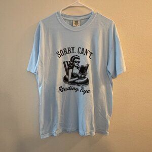 Comfort Colors Size Large Light Blue Tshirt - Sorry. Can't. Reading. Bye.